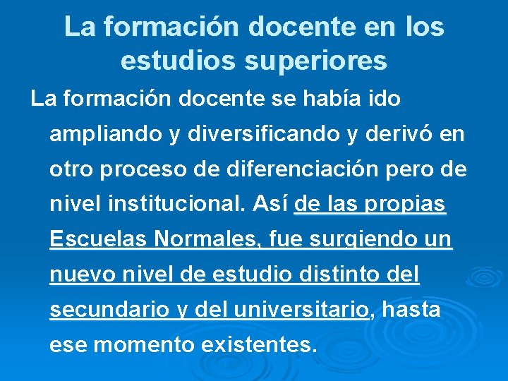 La formación docente en los estudios superiores La formación docente se había ido ampliando