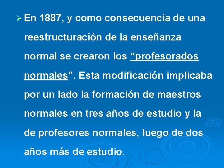 Ø En 1887, y como consecuencia de una reestructuración de la enseñanza normal se