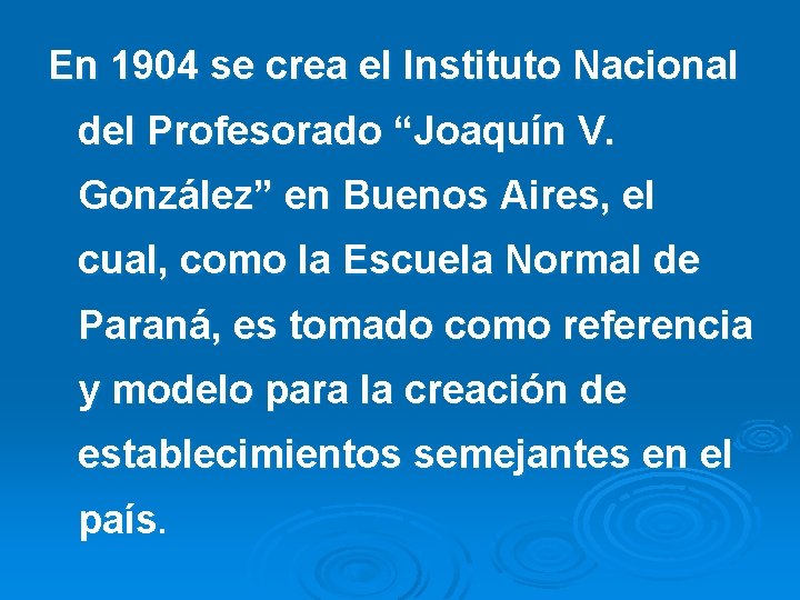 En 1904 se crea el Instituto Nacional del Profesorado “Joaquín V. González” en Buenos