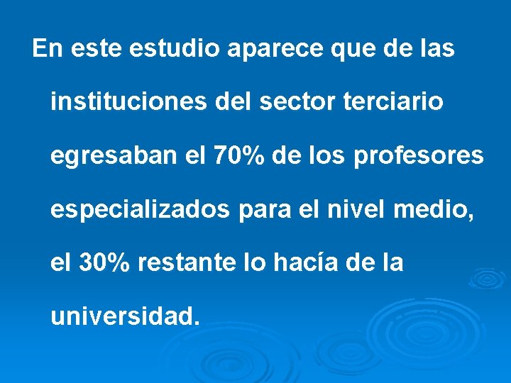 En este estudio aparece que de las instituciones del sector terciario egresaban el 70%