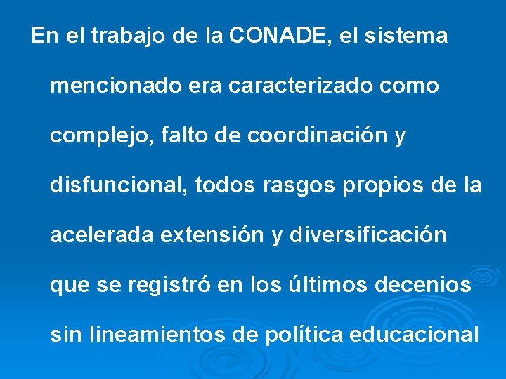 En el trabajo de la CONADE, el sistema mencionado era caracterizado complejo, falto de