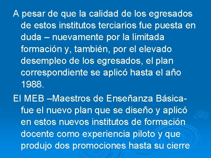 A pesar de que la calidad de los egresados de estos institutos terciarios fue