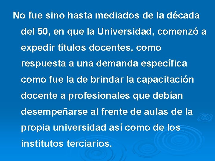 No fue sino hasta mediados de la década del 50, en que la Universidad,