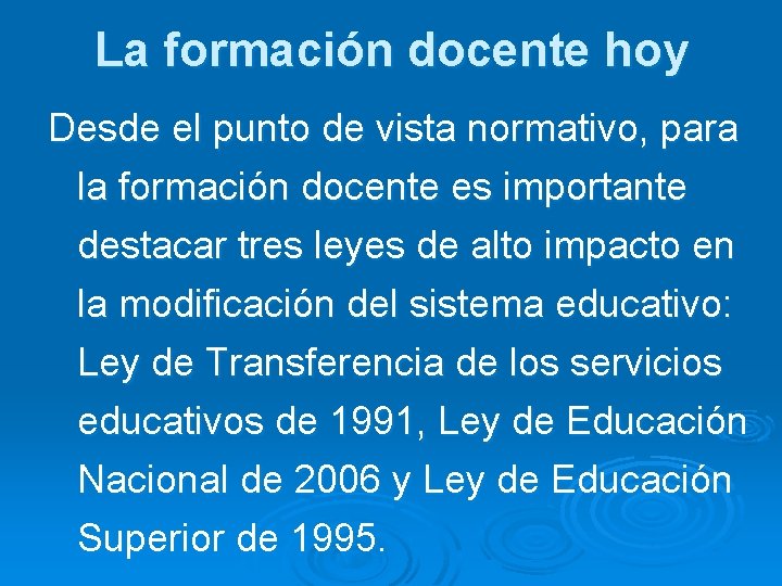 La formación docente hoy Desde el punto de vista normativo, para la formación docente