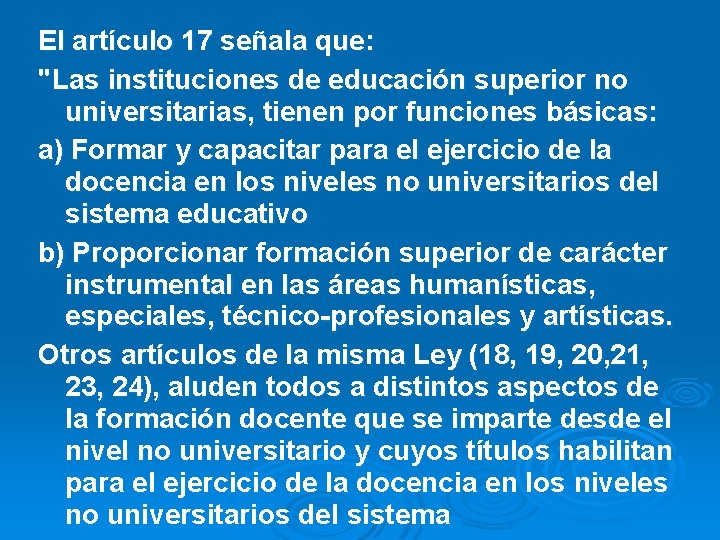 El artículo 17 señala que: "Las instituciones de educación superior no universitarias, tienen por