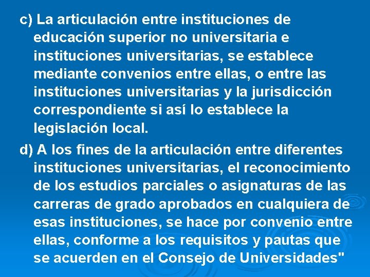 c) La articulación entre instituciones de educación superior no universitaria e instituciones universitarias, se