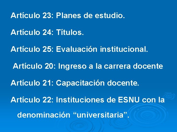 Artículo 23: Planes de estudio. Artículo 24: Títulos. Artículo 25: Evaluación institucional. Artículo 20: