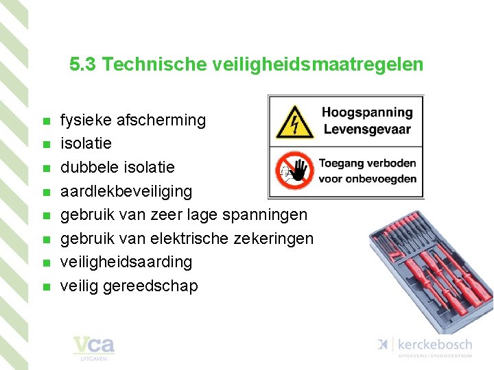 5. 3 Technische veiligheidsmaatregelen n n n n fysieke afscherming isolatie dubbele isolatie aardlekbeveiliging
