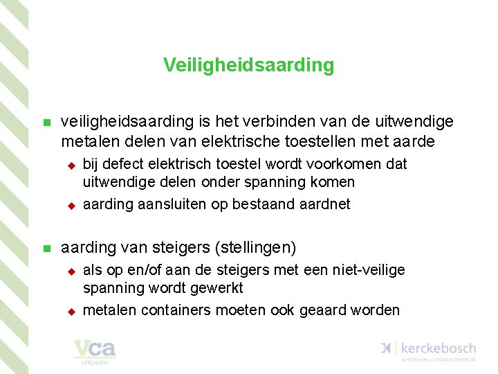 Veiligheidsaarding n veiligheidsaarding is het verbinden van de uitwendige metalen delen van elektrische toestellen