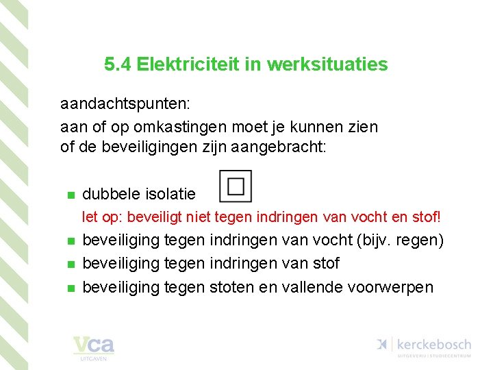 5. 4 Elektriciteit in werksituaties aandachtspunten: aan of op omkastingen moet je kunnen zien