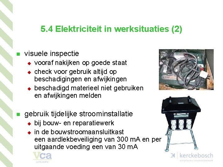 5. 4 Elektriciteit in werksituaties (2) n visuele inspectie u u u n vooraf