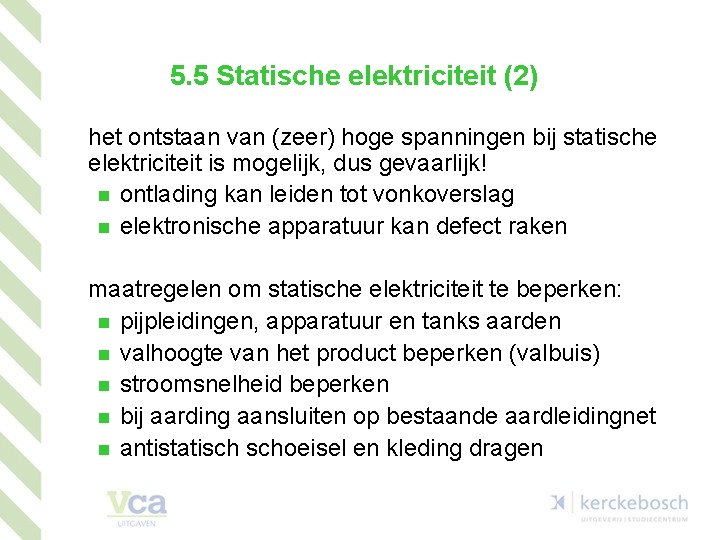 5. 5 Statische elektriciteit (2) het ontstaan van (zeer) hoge spanningen bij statische elektriciteit