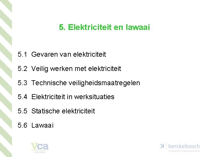 5. Elektriciteit en lawaai 5. 1 Gevaren van elektriciteit 5. 2 Veilig werken met