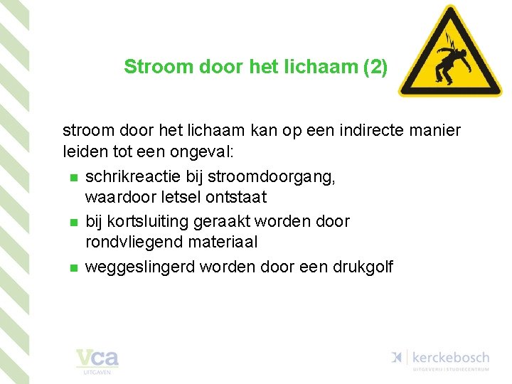 Stroom door het lichaam (2) stroom door het lichaam kan op een indirecte manier