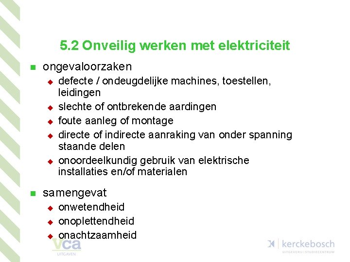 5. 2 Onveilig werken met elektriciteit n ongevaloorzaken u u u n defecte /