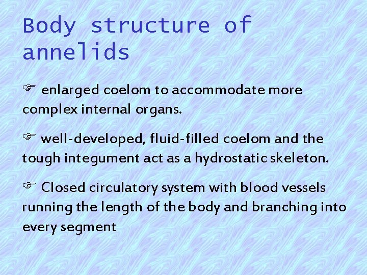 Body structure of annelids F enlarged coelom to accommodate more complex internal organs. F