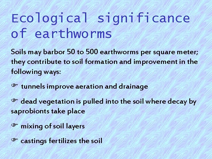 Ecological significance of earthworms Soils may barbor 50 to 500 earthworms per square meter;