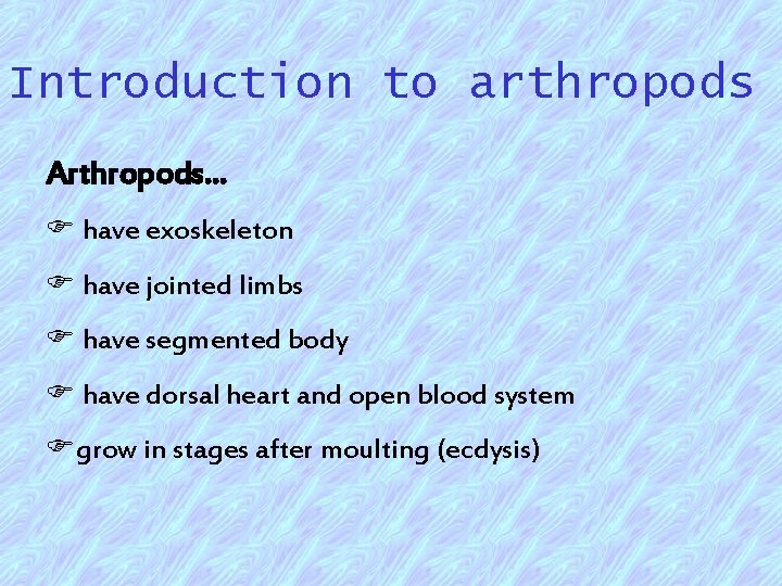 Introduction to arthropods Arthropods… F have exoskeleton F have jointed limbs F have segmented