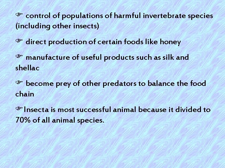 F control of populations of harmful invertebrate species (including other insects) F direct production