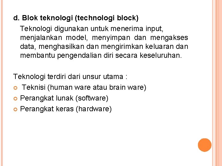 d. Blok teknologi (technologi block) Teknologi digunakan untuk menerima input, menjalankan model, menyimpan dan