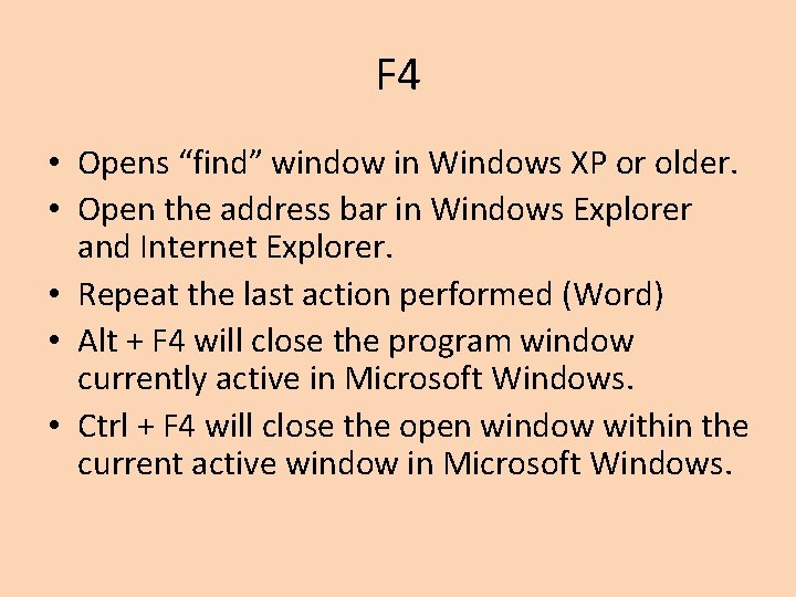 F 4 • Opens “find” window in Windows XP or older. • Open the