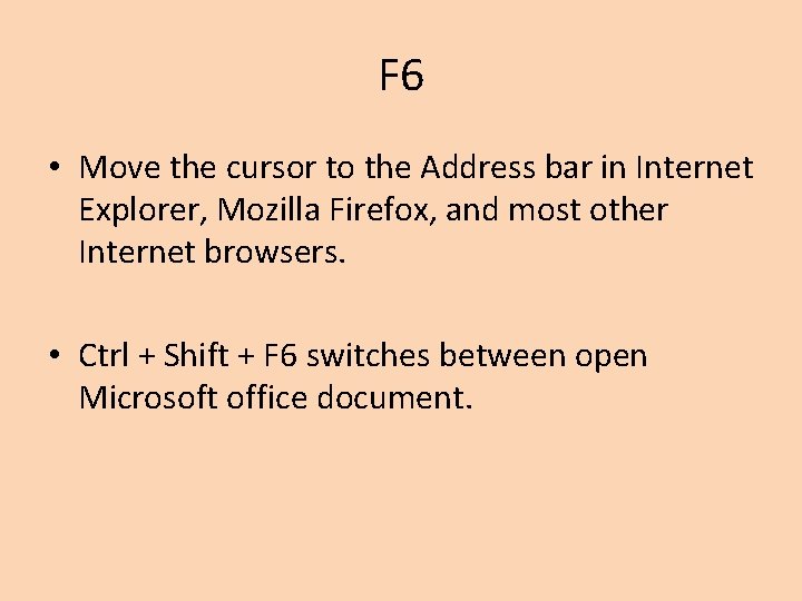 F 6 • Move the cursor to the Address bar in Internet Explorer, Mozilla