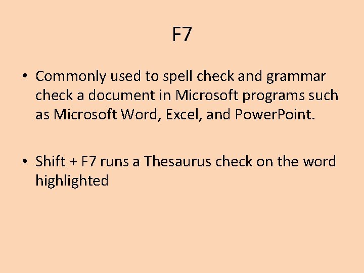 F 7 • Commonly used to spell check and grammar check a document in