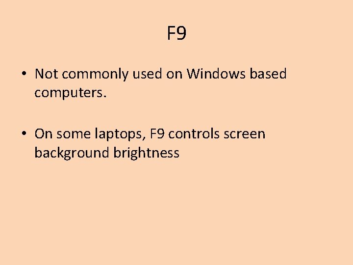 F 9 • Not commonly used on Windows based computers. • On some laptops,