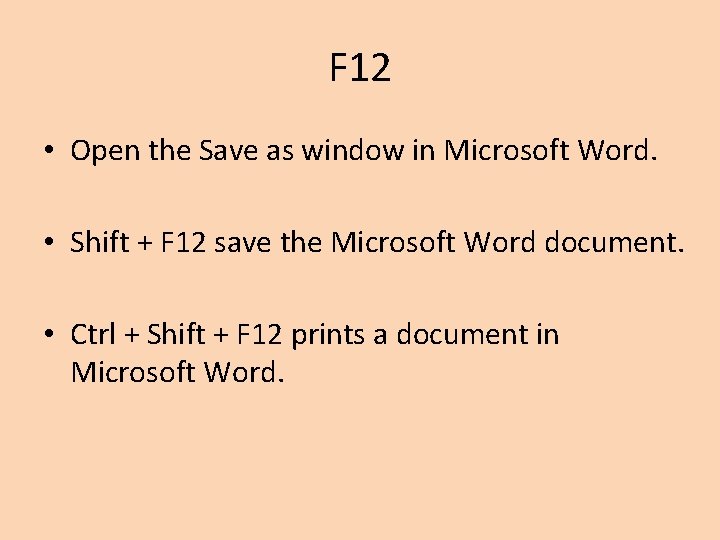 F 12 • Open the Save as window in Microsoft Word. • Shift +