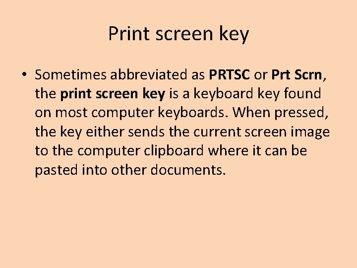 Print screen key • Sometimes abbreviated as PRTSC or Prt Scrn, the print screen