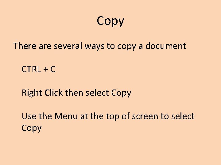 Copy There are several ways to copy a document CTRL + C Right Click