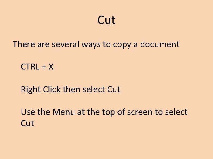 Cut There are several ways to copy a document CTRL + X Right Click