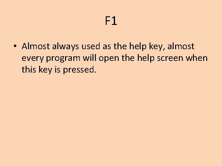 F 1 • Almost always used as the help key, almost every program will