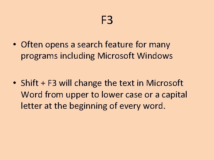 F 3 • Often opens a search feature for many programs including Microsoft Windows