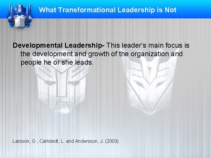 What Transformational Leadership is Not Developmental Leadership- This leader’s main focus is the development