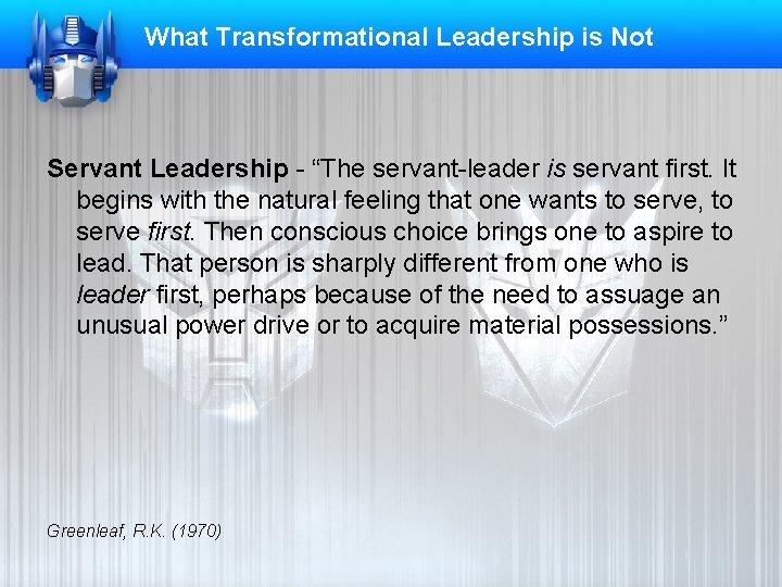 What Transformational Leadership is Not Servant Leadership - “The servant-leader is servant first. It