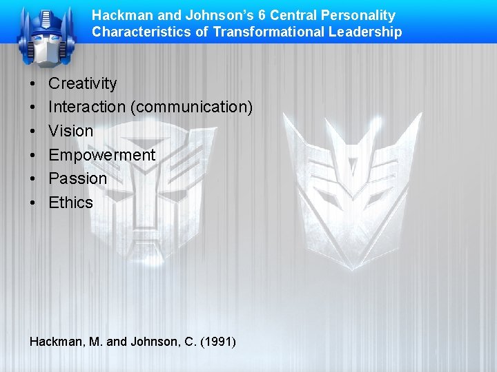 Hackman and Johnson’s 6 Central Personality Characteristics of Transformational Leadership • • • Creativity