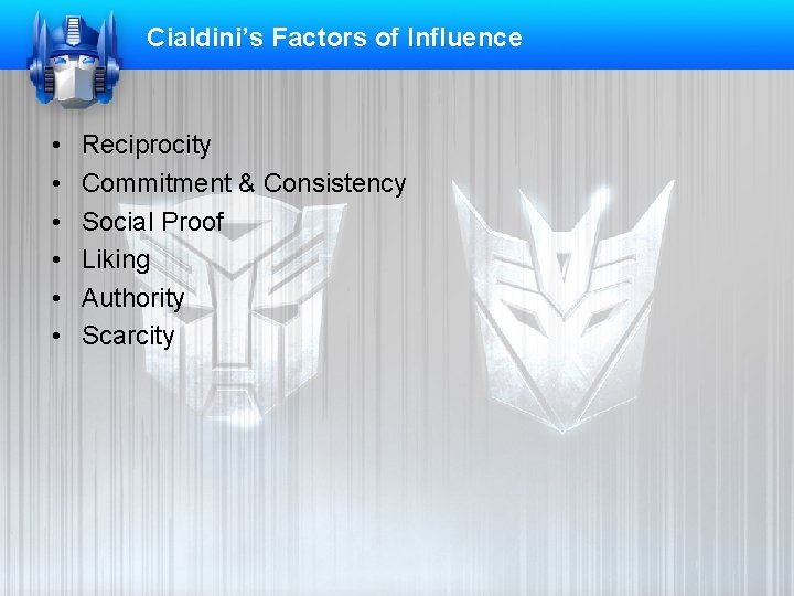 Cialdini’s Factors of Influence • • • Reciprocity Commitment & Consistency Social Proof Liking