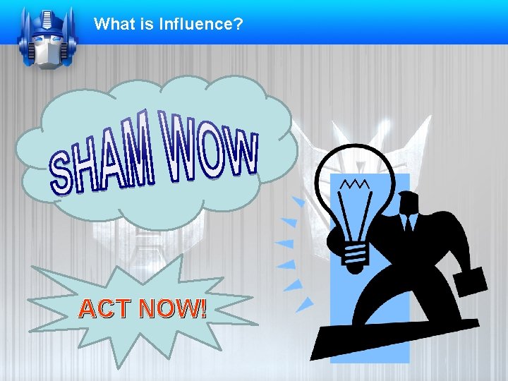 What is Influence? ACT NOW! 
