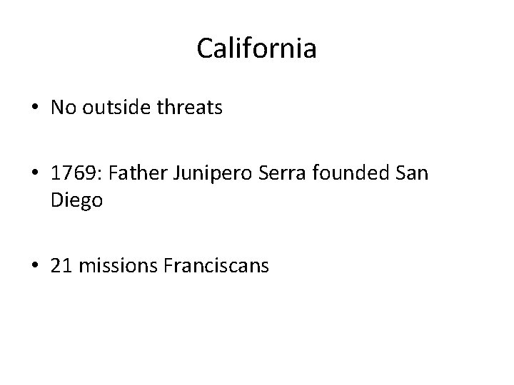 California • No outside threats • 1769: Father Junipero Serra founded San Diego •