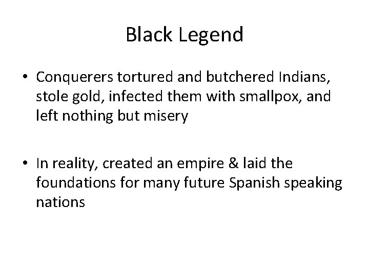 Black Legend • Conquerers tortured and butchered Indians, stole gold, infected them with smallpox,