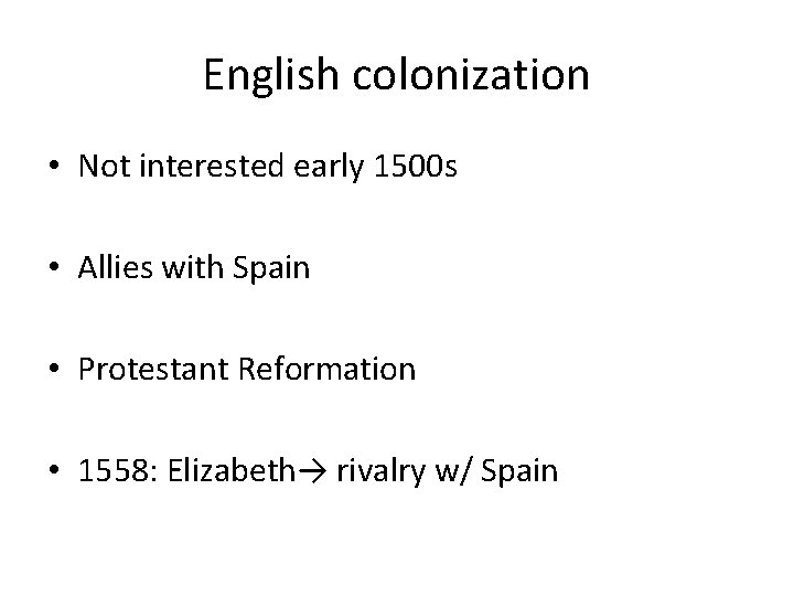English colonization • Not interested early 1500 s • Allies with Spain • Protestant