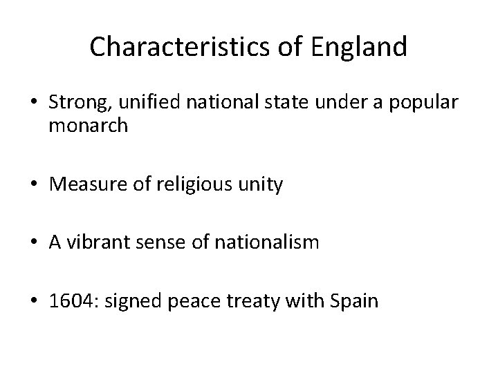 Characteristics of England • Strong, unified national state under a popular monarch • Measure