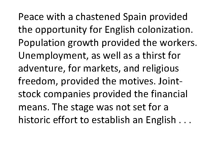 Peace with a chastened Spain provided the opportunity for English colonization. Population growth provided