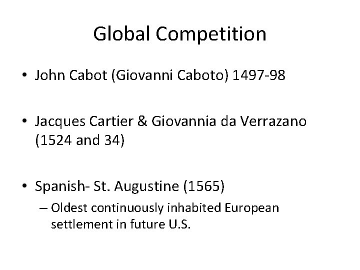 Global Competition • John Cabot (Giovanni Caboto) 1497 -98 • Jacques Cartier & Giovannia