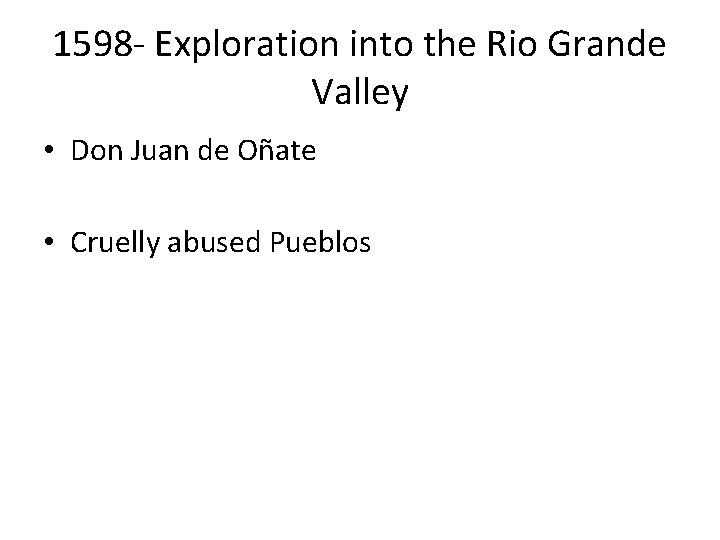 1598 - Exploration into the Rio Grande Valley • Don Juan de Oñate •