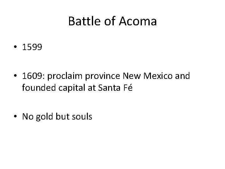 Battle of Acoma • 1599 • 1609: proclaim province New Mexico and founded capital