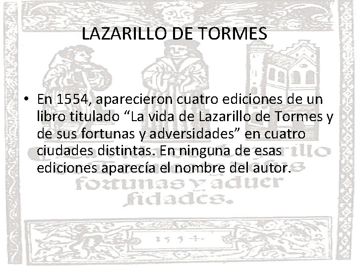 LAZARILLO DE TORMES INTRODUCCIÓN • En 1554, aparecieron cuatro ediciones de un libro titulado