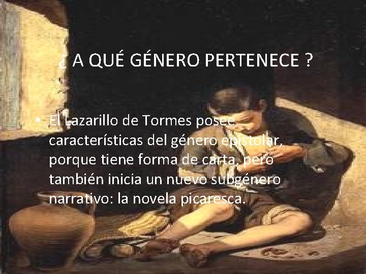 ¿ A QUÉ GÉNERO PERTENECE ? • El Lazarillo de Tormes posee características del