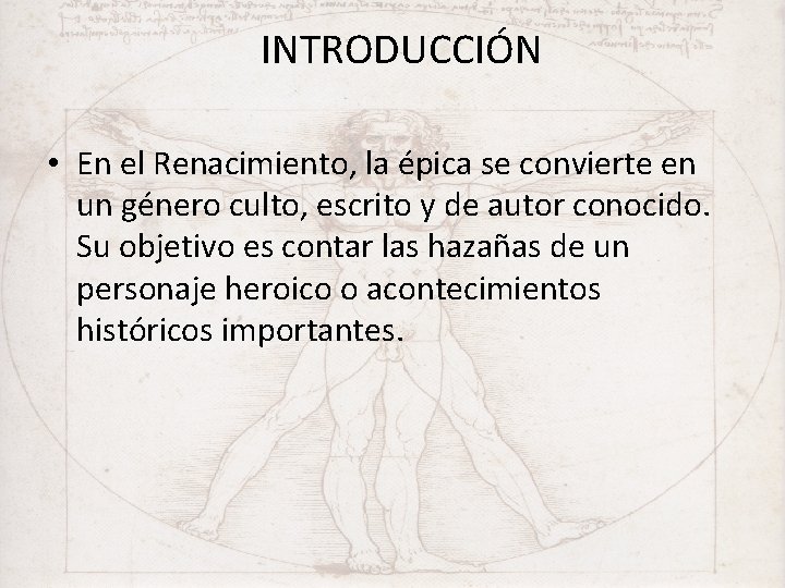 INTRODUCCIÓN • En el Renacimiento, la épica se convierte en un género culto, escrito